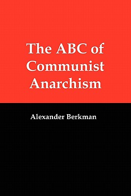 The ABC of Communist Anarchism By Alexander Berkman Cover Image