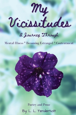 My Vicissitudes: A Journey Through: Mental Illness * Becoming Estranged * Contentment Cover Image