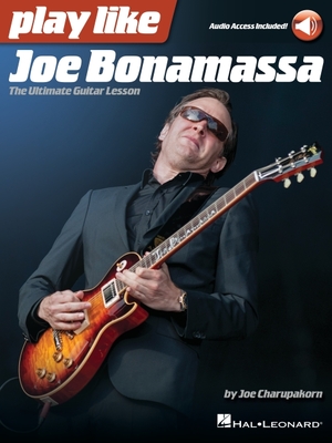 Play Like Joe Bonamassa: The Ultimate Guitar Lesson - Book with Online Audio by Joe Charupakorn By Joe Charupakorn, Joe Bonamassa (Artist) Cover Image