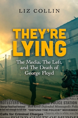 They're Lying: The Media, The Left, and The Death of George Floyd By Jc Chaix (Editor), Liz Collin Cover Image