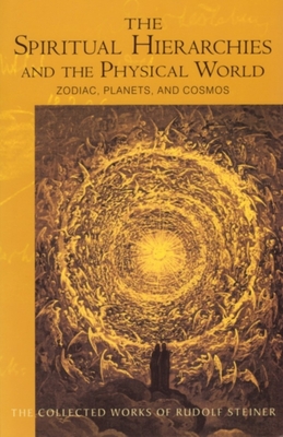 The Spiritual Hierarchies and the Physical World: Zodiac, Planets & Cosmos (Cw 110) (Collected Works of Rudolf Steiner #110) By Rudolf Steiner, Christopher Bamford (Introduction by), Jann W. Gates (Revised by) Cover Image