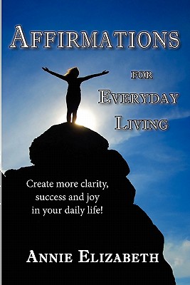 Affirmations for Everyday Living By Annie Elizabeth Cover Image