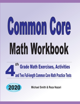 Common Core Math Workbook: 4th Grade Math Exercises, Activities, and Two Full-Length Common Core Math Practice Tests By Michael Smith, Reza Nazari Cover Image