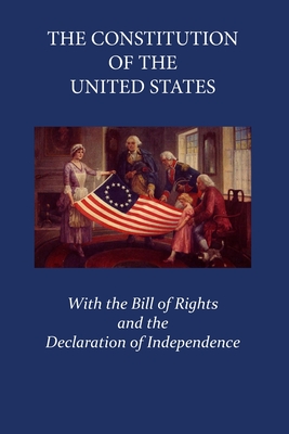 The Constitution of the United States of America: With the Declaration of the Independence and the Bill of Rights Cover Image