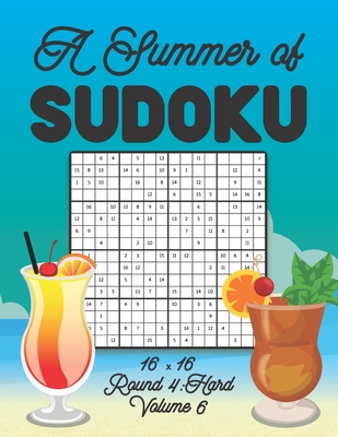 A Summer of Sudoku 16 x 16 Round 4: Hard Volume 6: Relaxation Sudoku Travellers Puzzle Book Vacation Games Japanese Logic Number Mathematics Cross Sum (Paperback) | Books New Orleans, Louisiana - Independent Bookstore