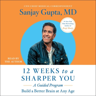 12 Weeks to a Sharper You: A Guided Program By Sanjay Gupta, Sanjay Gupta (Read by) Cover Image