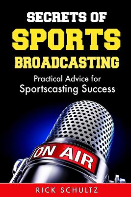 Secrets of Sports Broadcasting: Practical Advice for Sportscasting Success Cover Image