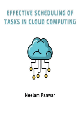 Effective Scheduling of Tasks in Cloud Computing By Neelam Panwar Cover Image