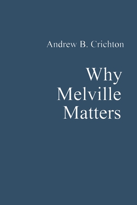 Why Melville Matters By Andrew Crichton Cover Image