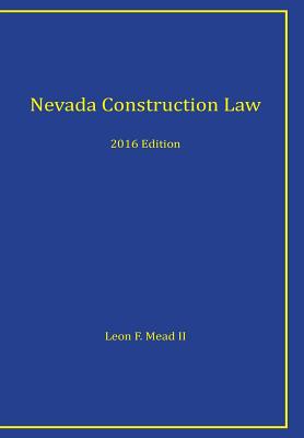 Nevada Construction Law: 2016 Edition By Leon F. Mead II Esq Cover Image