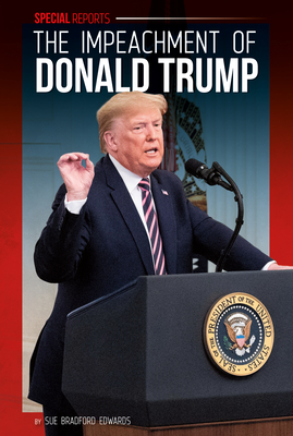 The Impeachment of Donald Trump (Special Reports) By Sue Bradford Edwards Cover Image