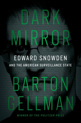 Dark Mirror: Edward Snowden and the American Surveillance State By Barton Gellman Cover Image