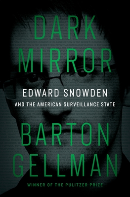 Dark Mirror: Edward Snowden and the American Surveillance State