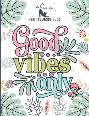Good Vibes Only Adult Coloring Book: Motivational and Inspirational Sayings Coloring Book for Adults Large Print Coloring Book For Adult Relaxation An Cover Image