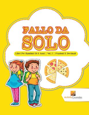 Fallo Da Solo: Libri Per Bambini Di 8 Anni Vol. 2 Frazioni E Decimali  (Paperback)