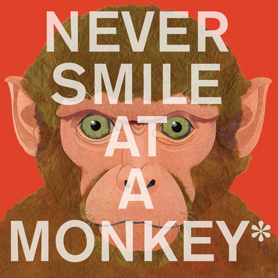 Never Smile at a Monkey: And 17 Other Important Things to Remember Cover Image