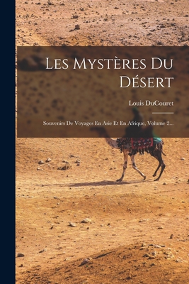 Les Mystères Du Désert: Souvenirs De Voyages En Asie Et En Afrique, Volume 2... Cover Image