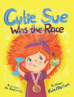 Cutie Sue Wins the Race: Children's Book on Sports, Self-Discipline and Healthy Lifestyle By Kate Melton Cover Image