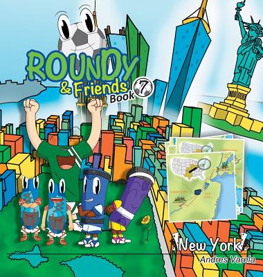 Roundy and Friends: Soccertowns Book 7 - New York By Andres Varela, Germán Hernández (Co-Producer), Carlos Felipe Gonzalez (Illustrator) Cover Image