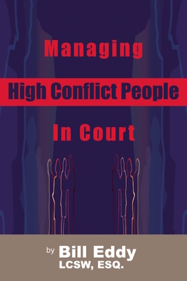 Managing High Conflict People in Court By Bill Eddy Cover Image