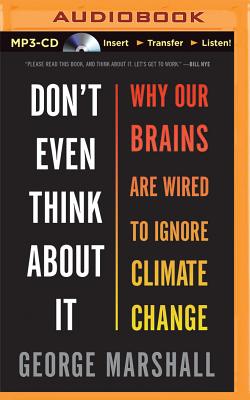 Don't Even Think about It: Why Our Brains Are Wired to Ignore Climate Change By George Marshall, John Lee (Read by) Cover Image