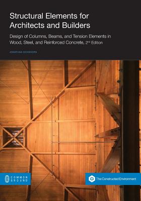 Structural Elements for Architects and Builders: Design of Columns, Beams, and Tension Elements in Wood, Steel, and Reinforced Concrete, 2nd Edition By Jonathan Ochshorn Cover Image