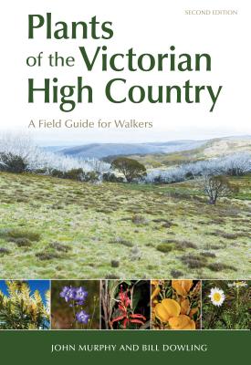 Plants of the Victorian High Country: A Field Guide for Walkers By John Murphy, Bill Dowling Cover Image