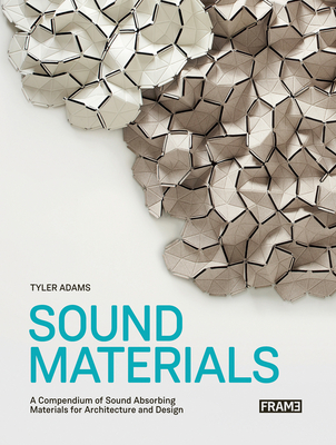 Sound Materials: A Compendium of Sound Absorbing Materials for Architecture and Design Cover Image