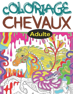 Coloriage Chevaux Adulte: Livre de coloriage anti-stress et relaxant pour adultes et les amoureux des chevaux, coloriage licorne adulte, coloria Cover Image
