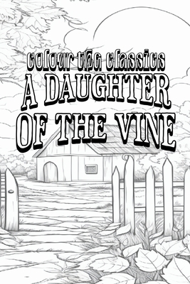 Gertrude Atherton's A Daughter of the Vine: The Randolphs of Redwood [Premium Deluxe Exclusive Edition - Enhance a Beloved Classic Book and Create a W Cover Image