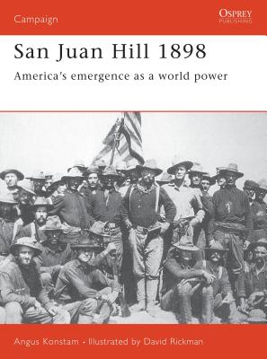 San Juan Hill 1898: America's Emergence as a World Power (Campaign) By Angus Konstam, Dave Rickman (Illustrator) Cover Image