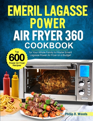 Emeril Lagasse Power Air Fryer 360 Cookbook By Philip D. Woods Cover Image