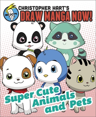 Supercute Animals and Pets: Christopher Hart's Draw Manga Now! By Christopher Hart Cover Image