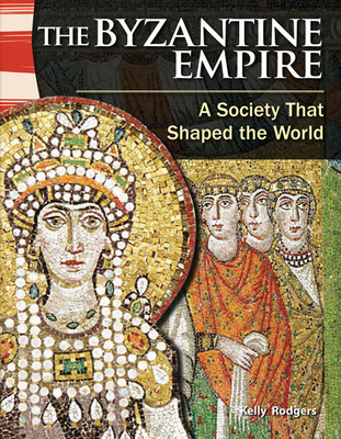 The Byzantine Empire: A Society That Shaped the World (Social Studies: Informational Text) Cover Image