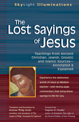 The Lost Sayings of Jesus: Teachings from Ancient Christian, Jewish, Gnostic and Islamic Sources (SkyLight Illuminations)