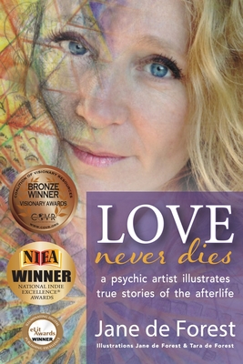 Love Never Dies - A Psychic Artist Illustrates True Stories of the Afterlife
