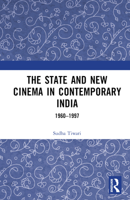The State and New Cinema in Contemporary India: 1960-1997 Cover Image