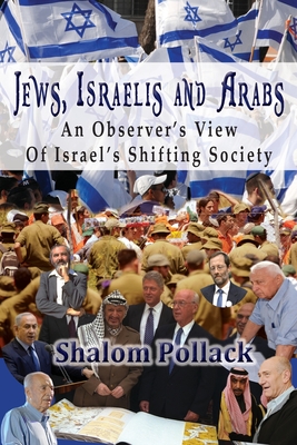 Jews, Israelis and Arabs: An Observer's View Of Israel's Shifting Society By Shalom Pollack Cover Image