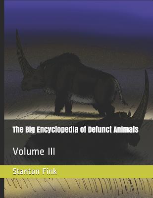 The Big Encyclopedia of Defunct Animals: Volume III Cover Image