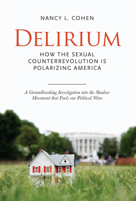 Delirium: The Politics of Sex in America By Nancy L. Cohen Cover Image