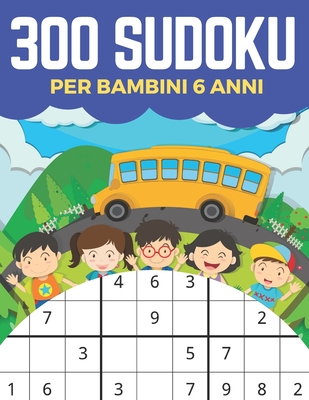 300 Sudoku Per Bambini 6 Anni: Sudoku 9x9, Livello: Facile, Medio, Difficile con Soluzioni. Ore di giochi. By Semmer Press Cover Image