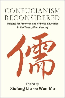 Confucianism Reconsidered: Insights for American and Chinese Education in the Twenty-First Century (Suny Asian Studies Development)