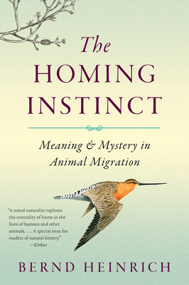 The Homing Instinct: Meaning and Mystery in Animal Migration By Bernd Heinrich Cover Image