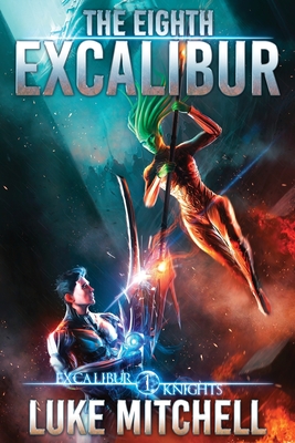 The Eighth Excalibur: An Arthurian Space Opera Adventure By Luke Mitchell Cover Image