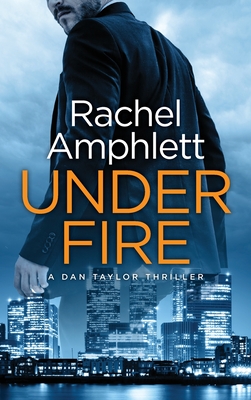 Under Fire: A Dan Taylor thriller By Rachel Amphlett Cover Image