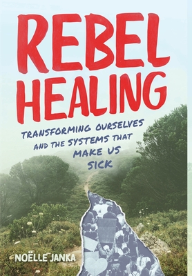 Rebel Healing: Transforming Ourselves and the Systems That Make Us Sick Cover Image