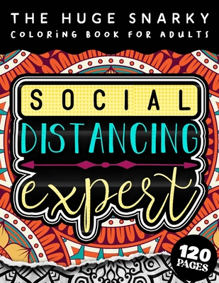 The HUGE Snarky Coloring Book For Adults: Social Distancing Expert: A Sassy colouring Gift Book For Adults: 50 Funny & Sarcastic Colouring Pages For S By Qcp Coloring Pages Cover Image