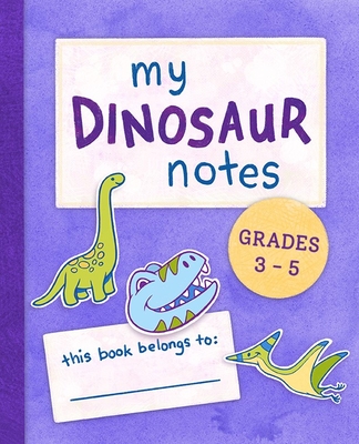 My Dinosaur Notes: Grades 3-5 Cover Image