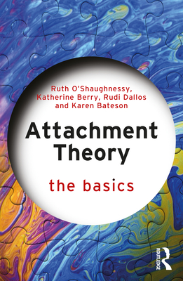 Attachment Theory: The Basics By Ruth O'Shaughnessy, Katherine Berry, Rudi Dallos Cover Image