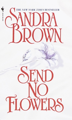 Send No Flowers: A Novel By Sandra Brown Cover Image